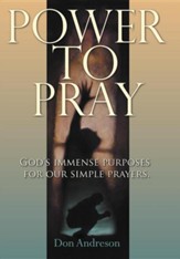 Power to Pray: God's Immense Purposes for Our Simple Prayers