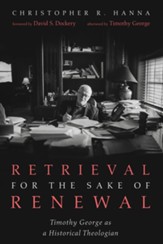 Retrieval for the Sake of Renewal: Timothy George as a Historical Theologian