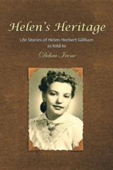 Helen's Heritage: Life Stories of Helen Herbert Gillham as Told to Debra Irene