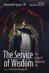 The Service of Wisdom: The Focus of Dominican Life