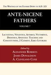 Ante-Nicene Fathers: Translations of the Writings of the Fathers Down to A.D. 325, Volume 7