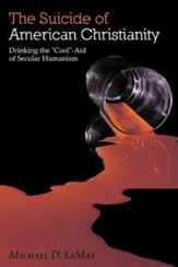 The Suicide of American Christianity: Drinking the Cool-Aid of Secular Humanism