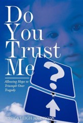 Do You Trust Me?: Allowing Hope to Triumph Over Tragedy