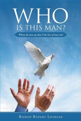 Who Is This Man?: Whom Do Men Say That I the Son of Man Am?