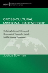 Cross-Cultural Missional Partnership: Mediating Relational, Cultural, and Hermeneutical Tensions for Mutual, Faithful Missional Engagement