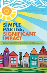 Simple Parties, Significant Impact: Making an Eternal Difference in the Lives of Your Guests Become a Lighthouse in Your Community with a Little Homes