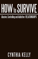 How to Survive Abusive, Controlling and Addictive Relationships
