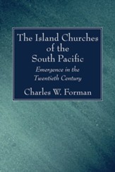 The Island Churches of the South Pacific: Emergence in the Twentieth Century