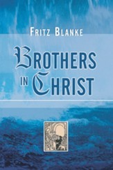 Brothers in Christ: The History of the Oldest Anabaptist Congregation Zollikon, Near Zurich, Switzerland