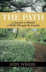 The Path: A Journal, a Memoir, a Walk Through the Gospels