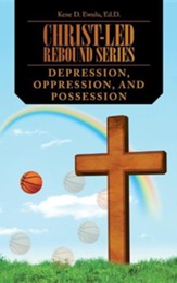 Christ-Led Rebound Series: Depression, Oppression, and Possession
