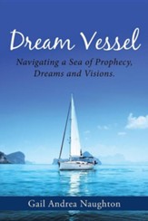 Dream Vessel: Navigating a Sea of Prophecy, Dreams and Visions.
