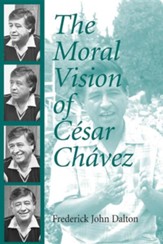 The Moral Vision of Cesar Chavez