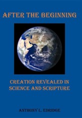 After the Beginning: Creation Revealed in Science and Scripture