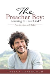 The Preacher Boy: Learning to Trust God: From the Prison to the Pulpit