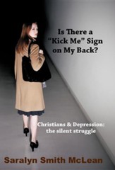 Is There a Kick Me Sign on My Back?: Christians & Depression: The Silent Struggle