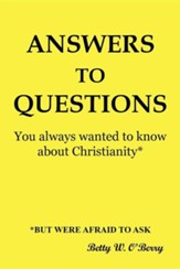 Answers to Questions You Always Wanted to Know about Christianity: But Were Afraid to Ask