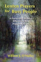Lenten Prayers for Busy People: A Forty-Day Retreat Wherever You Happen to Be