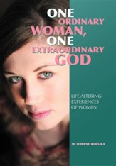 One Ordinary Woman, One Extraordinary God: Life Altering Experiences of Women