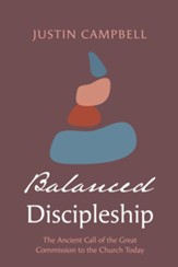 Balanced Discipleship: The Ancient Call of the Great Commission to the Church Today