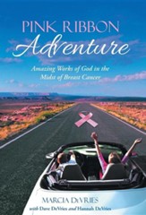 Pink Ribbon Adventure: Amazing Works of God in the Midst of Breast Cancer