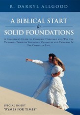 A Biblical Start to Solid Foundations: A Christian's Guide to Conquer, Overtake and Win the Victories Through Struggles, Obstacles and Problems in t