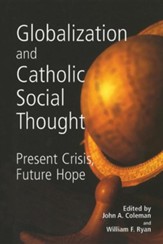 Globalization and Catholic Social Thought: Present Crisis, Future Hope