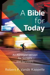 A Bible for Today: An Abridged Version for Seekers and Survivors