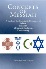 Concepts of Messiah: A Study of the Messianic Concepts of Islam, Judaism, Messianic Judaism and Christianity