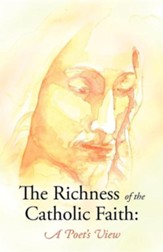 The Richness of the Catholic Faith: A Poet's View