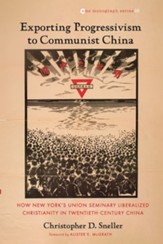 Exporting Progressivism to Communist China: How New York's Union Seminary Liberalized Christianity in Twentieth-Century China