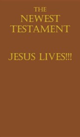 The Newest Testament Jesus Lives!!!