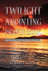 Twilight Anointing Prayer Book: Introduction to Spiritual Warfare and Biblical Principles