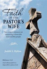The Faith of the Pastor's Wife: Surviving in Ministry Yet Remaining in Love with God and His People