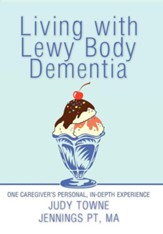 Living with Lewy Body Dementia: One Caregiver's Personal, In-Depth Experience
