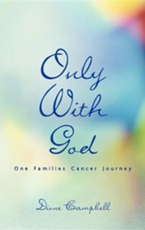 Only with God: One Families Cancer Journey