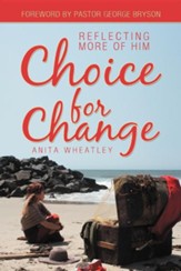 Choice for Change: Reflecting More of Him