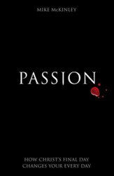 Passion: How Christ's Final Day Changes Your Every Day