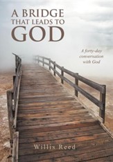 A Bridge That Leads to God: A Forty-Day Conversation with God