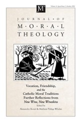 Journal of Moral Theology, Volume 11, Special Issue 2: Vocation, Friendship, and the Catholic Moral Tradition: Further Explorations from New Wine, New