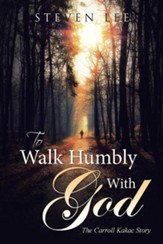 To Walk Humbly with God: The Carroll Kakac Story