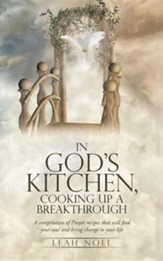In God's Kitchen, Cooking Up a Breakthrough: A Compilation of Prayer Recipes That Will Feed Your Soul and Bring Change to Your Life