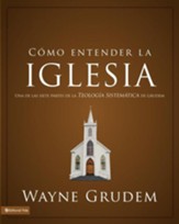 Como entender la iglesia: Una de las siete partes de la teologia sistemitica de Grudem - Spanish