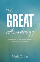 The Great Awakening: Testimonies of Jonathan Edwards and George Whitefield