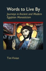 Words to Live By: Journeys in Ancient and Modern Egyptian Monasticism