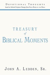 Treasury of Biblical Moments: Devotional Thoughts Based on Selected Scripture Passages from Each Book in the Bible