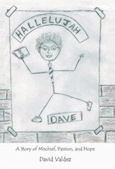 Hallelujah Dave: A Story of Mischief, Passion, and Hope