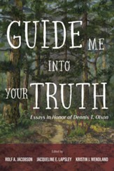 Guide Me into Your Truth: Essays in Honor of Dennis T. Olson