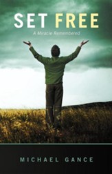 Set Free: A Miracle Remembered
