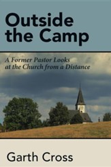 Outside the Camp: A Former Pastor Looks at the Church from a Distance